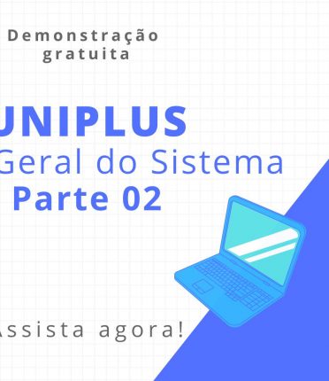 Confira nosso Webinar gratuito: Uniplus - Visão Geral do Sistema Parte 02