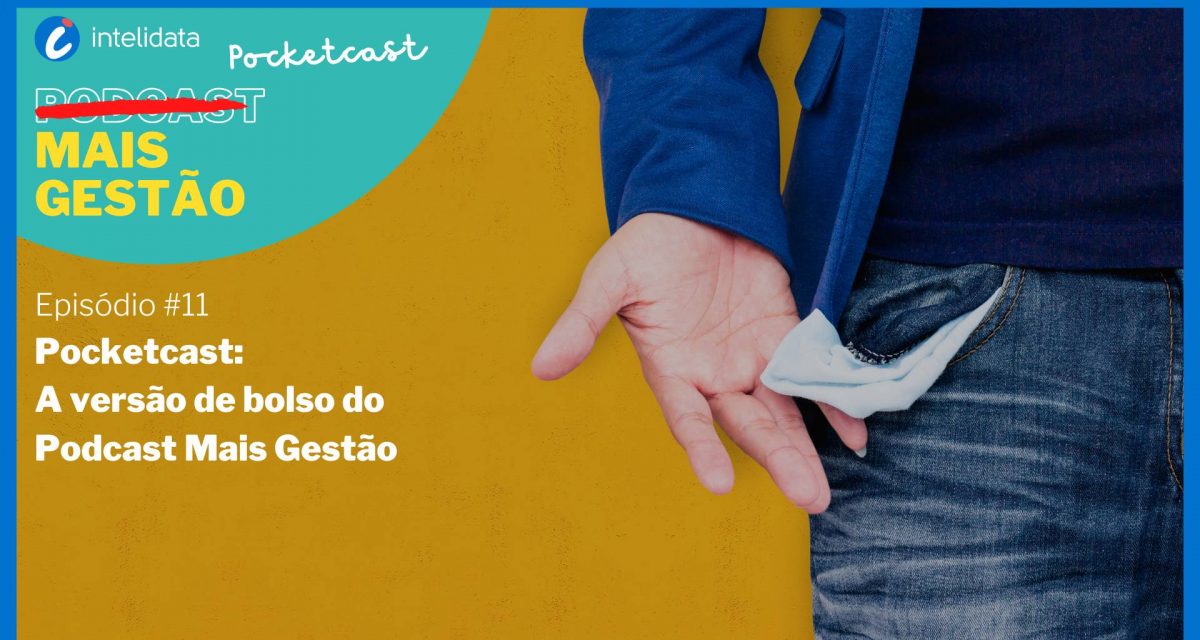 Pocketcast Mais Gestão, Episódio #11 – A versão de Bolso do Podcast Mais Gestão