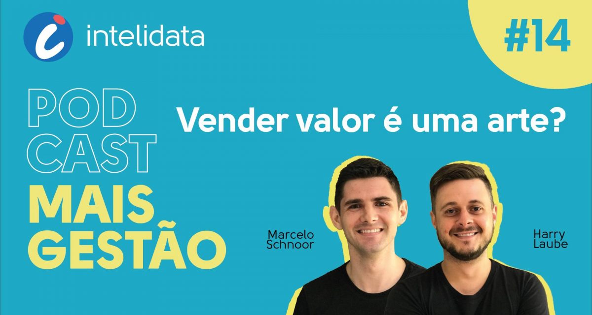 Podcast Mais Gestão, Episódio #14 – Vender valor é uma arte? [com Harry Laube e Marcelo Schnorr]