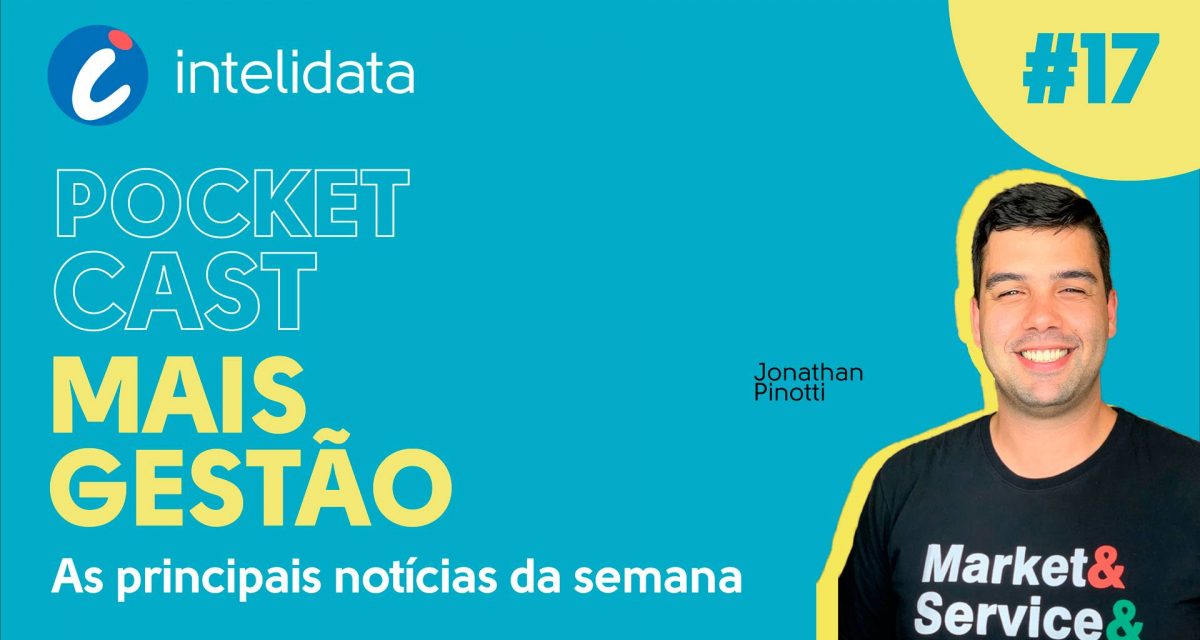 Pocketcast Mais Gestão, Episódio #17 – As principais notícias da semana