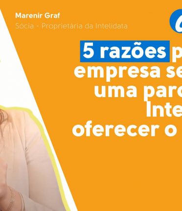 5 razões para sua empresa se tornar uma parceira da Intelidata e oferecer o Uniplus